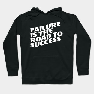 Failure Is The Road To Success Hoodie